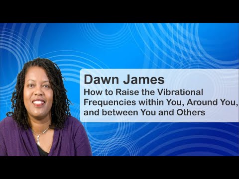 How to Raise the Vibrational Frequencies Within You, Around You, and Between You and Others